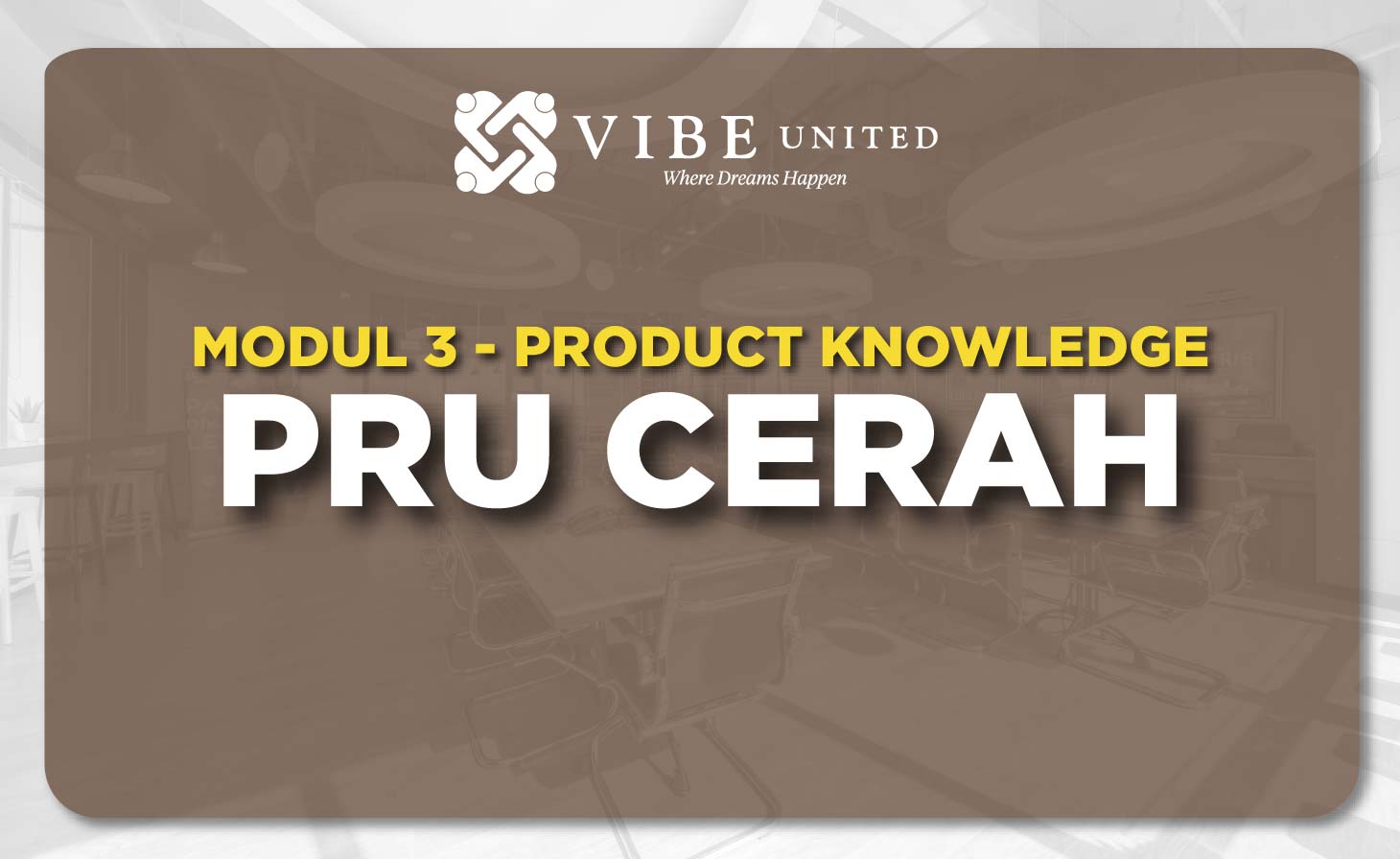 PRODUCT KNOWLEDGE – PRU CERAH
